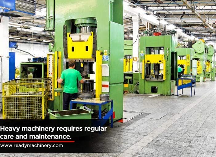 Heavy machinery requires regular care and maintenance