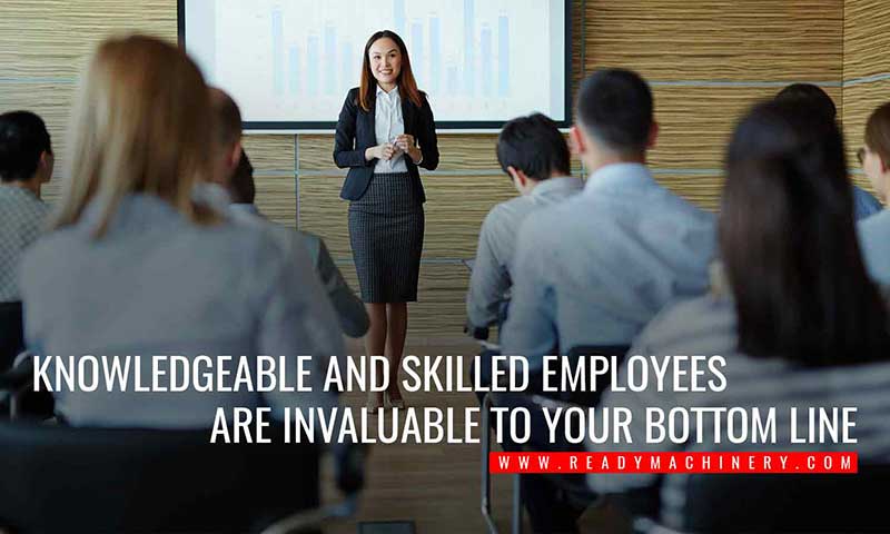 Knowledgeable and skilled employees are invaluable to your bottom line