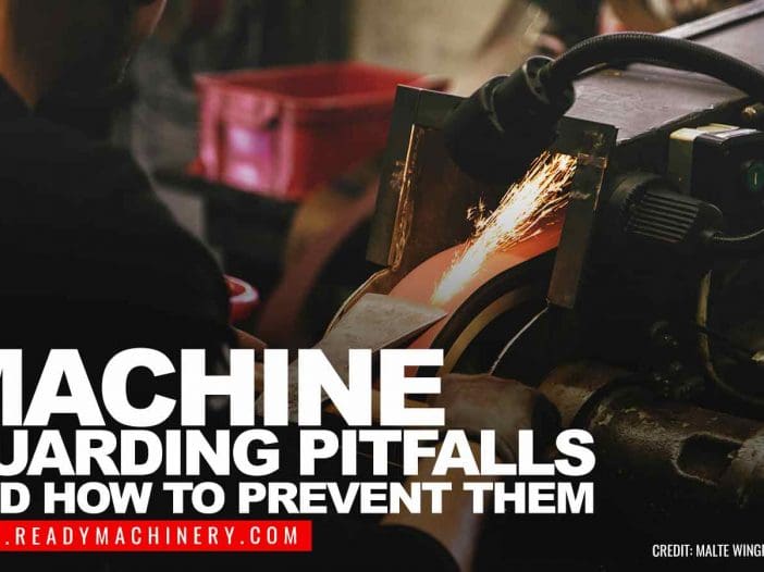Machine Guarding Pitfalls and How to Prevent Them