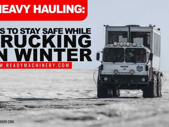 Heavy Hauling: Tips to Stay Safe While Trucking in Winter