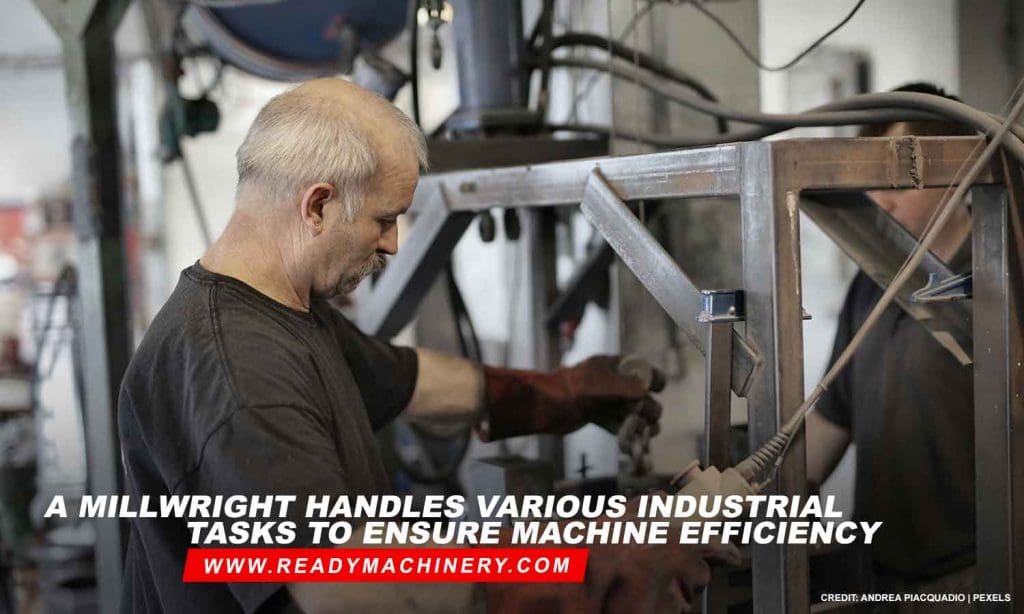 A millwright handles various industrial tasks to ensure machine efficiency