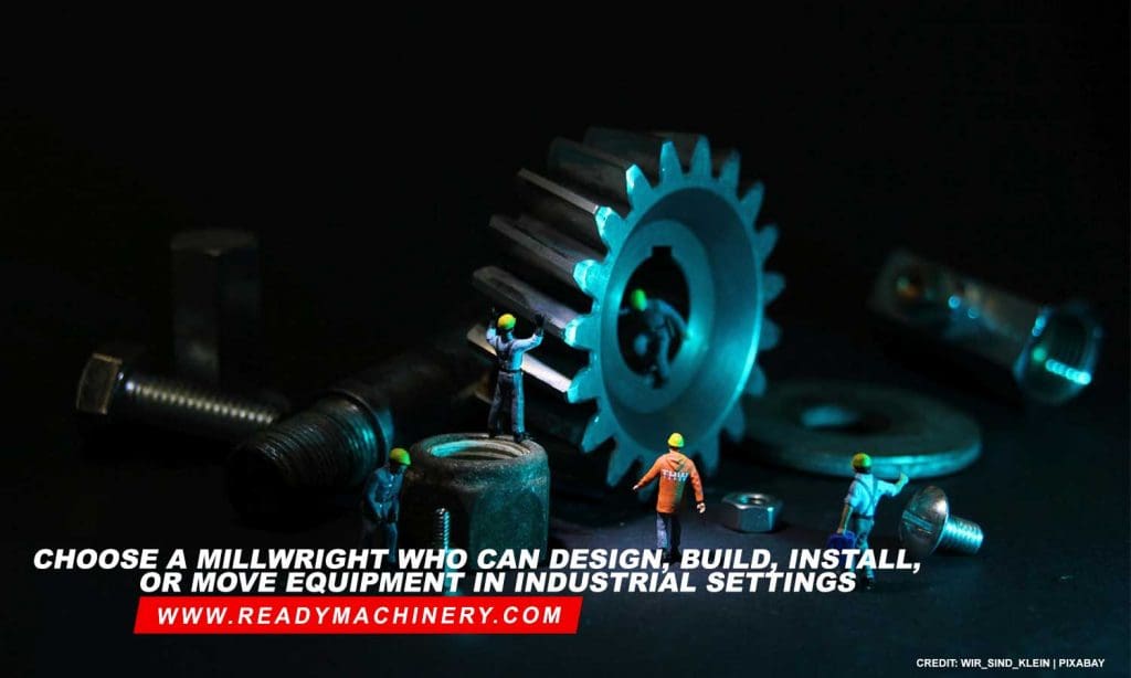 Choose a millwright who can design, build, install, or move equipment in industrial settings