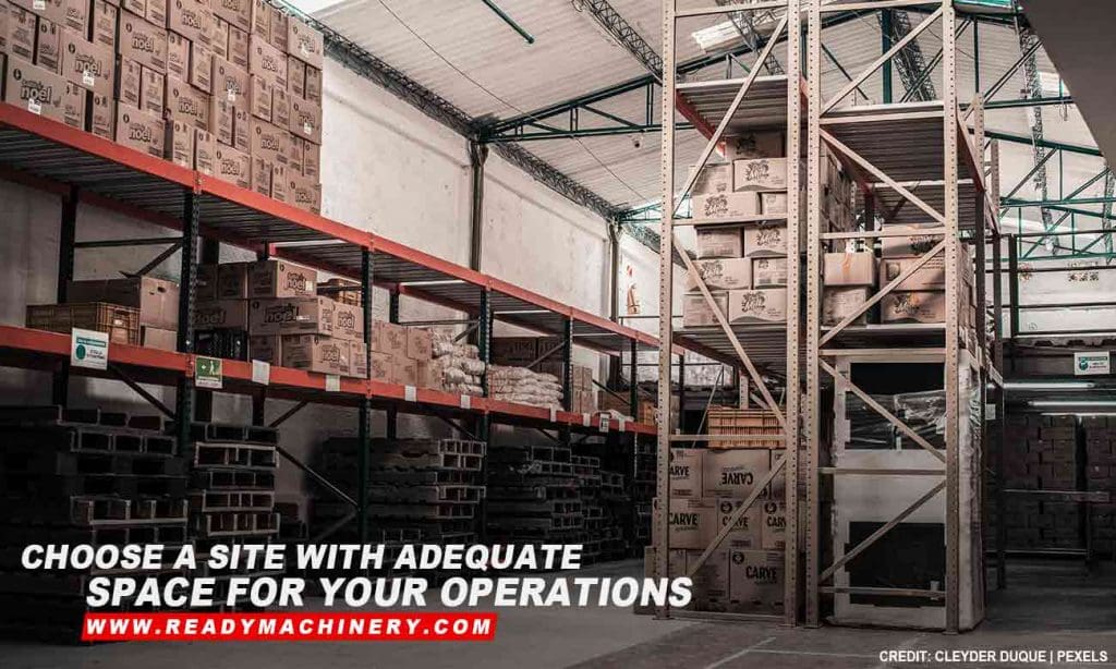 Choose a site with adequate space for your operations