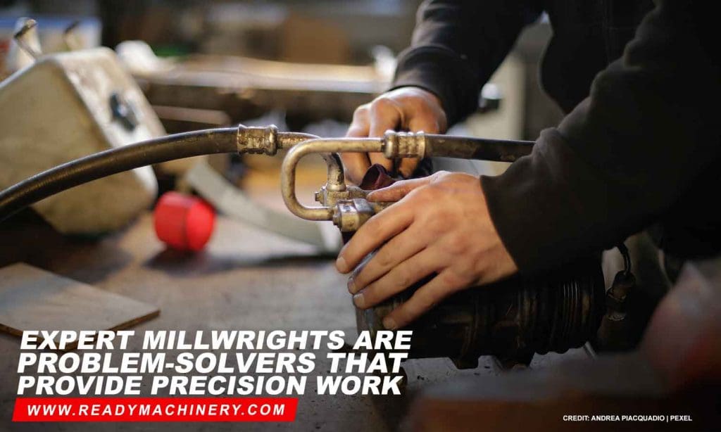 Expert millwrights are problem-solvers that provide precision work
