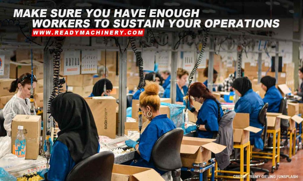Make sure you have enough workers to sustain your operations