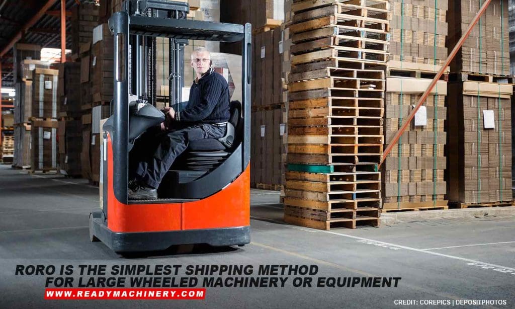 RORO is the simplest shipping method for large wheeled machinery or equipment
