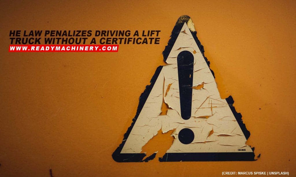The law penalizes driving a lift truck without a certificate