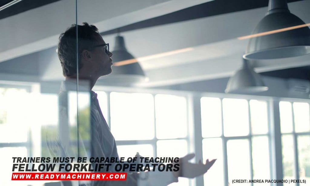Trainers must be capable of teaching fellow forklift operators