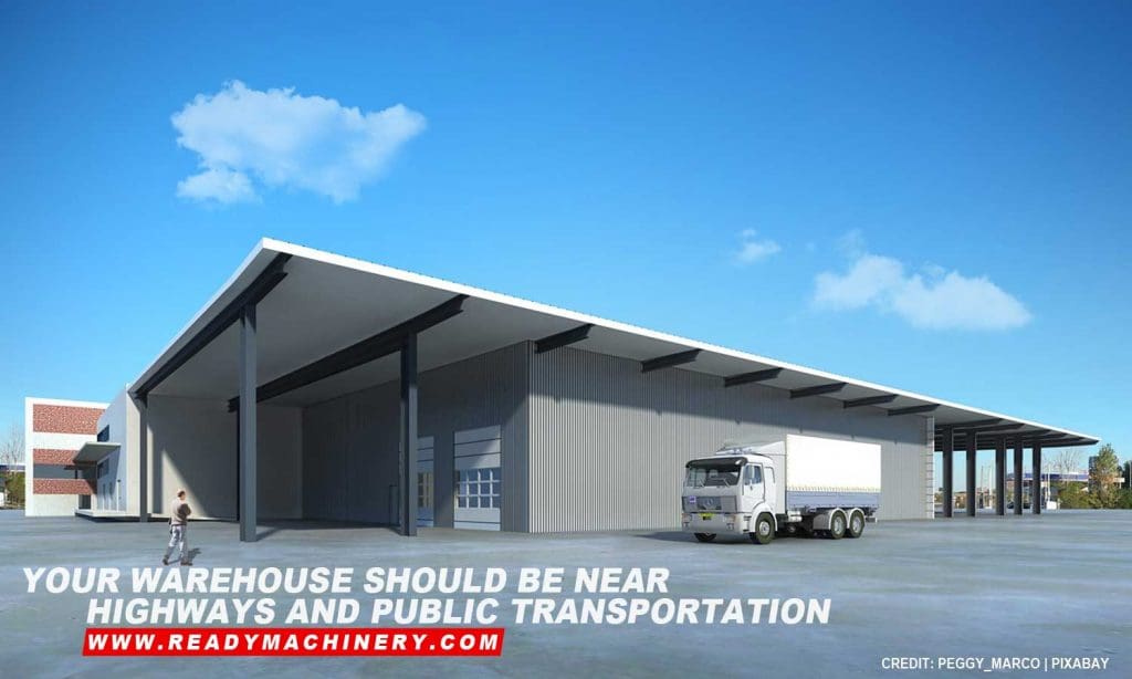Your warehouse should be near highways and public transportation